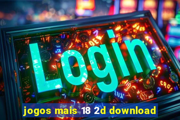 jogos mais 18 2d download